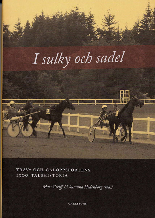 Greiff, Mats | I sulky och sadel : Trav- och galoppsportens 1900-talshistoria