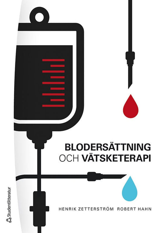 Zetterström, Henrik | Hahn, Robert | Blodersättning och vätsketerapi : - inom akutvård, anestesi, kirurgi och intensivvård