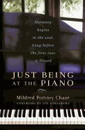 Mildred Portney Chase | Just Being At The Piano : Harmony Begins In the Soul, Long Before the First Note Is Played