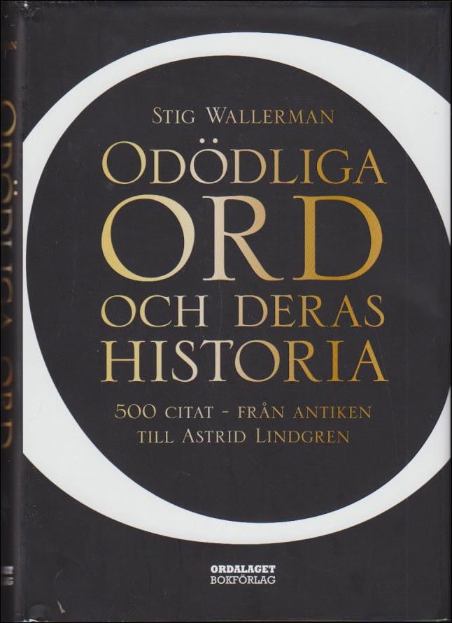 Wallerman, Stig | Odödliga ord och deras historia : 500 citat : Från antiken till Astrid Lindgren