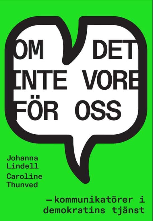 Lindell, Johanna | Thunved, Caroline | Om det inte vore för oss – kommunikatörer i demokratins tjänst