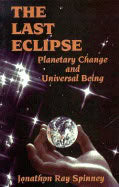 Jonathon Ray Spinney | Last Eclipse : Planetary Change and Universal Being