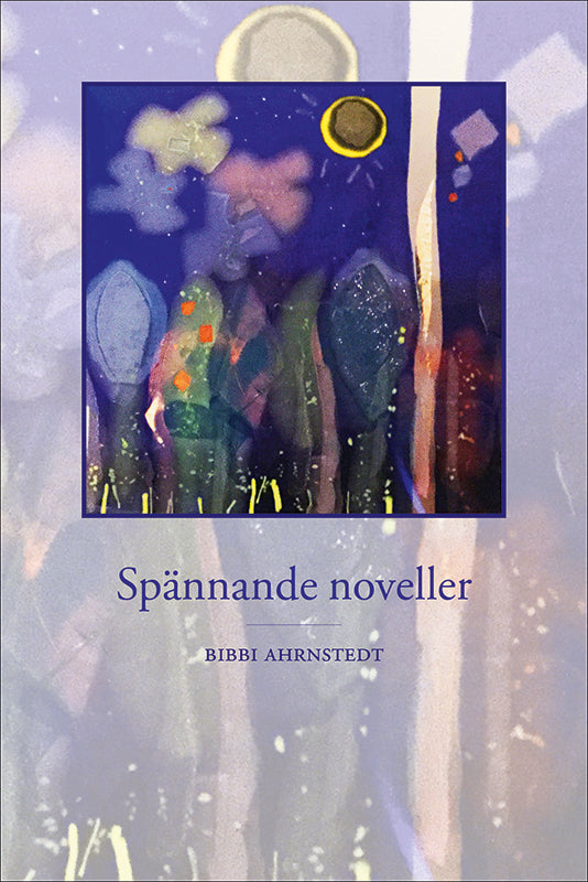 Bibbi Ahrnstedt | Spännande noveller