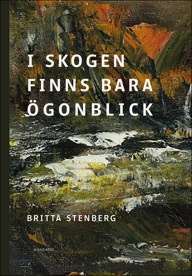 Britta Stenberg | I skogen finns bara ögonblick