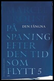 Proust, Marcel | På spaning efter den tid som flytt : 5. Den fångna