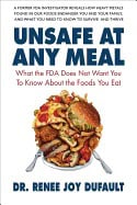 Dr. Renee Joy Dufault | Unsafe At Any Meal : What the FDA Does Not Want You to Know About the Foods You Eat
