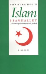 Hedin, Christer | Islam i samhället : Muslimsk politik i retorik och praktik