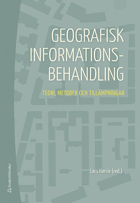 Harrie, Lars | Arnberg, Wolter | et al | Geografisk informationsbehandling : Teori, metoder och tillämpningar