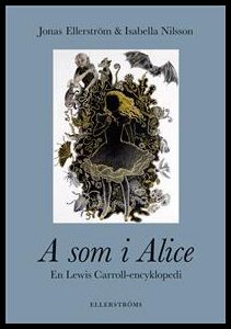 Ellerström, Jonas | A som i Alice : En Lewis Carroll-encyklopedi