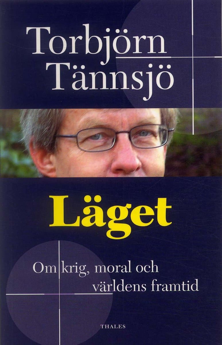 Tännsjö, Torbjörn | Läget : Om krig, moral och världens framtid