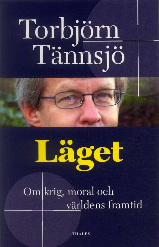 Tännsjö, Torbjörn | Läget : Om krig, moral och världens framtid
