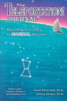 Gwen Totterdale | Jessica Severn | Teleportation Journal : Recording Your Visits to Magical Destinies