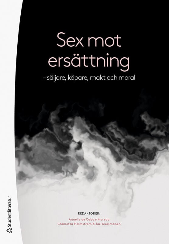 de Cabo, Annelie | Holmström, Charlotta | et al | Sex mot ersättning : - säljare, köpare, makt och moral