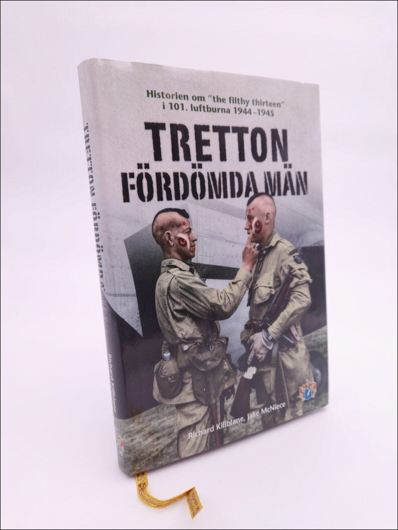 Killblane, Richard | McNiece, Jake | Tretton fördömda män : Historien om 'the filthy thirteen' i 101. luftburna 1944-1945