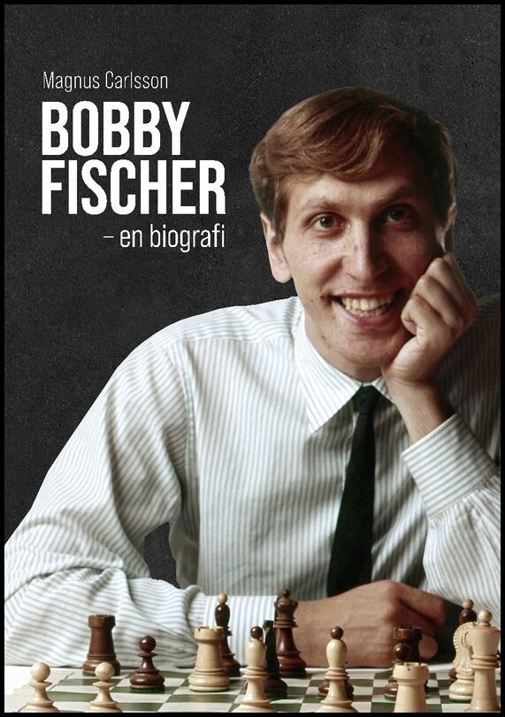 Carlsson, Magnus | Bobby Fischer : En biografi