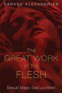 Sarane Alexandrian | Great Work Of The Flesh : Sexual Magic East and West