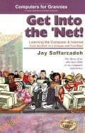 Jay Saffarzadeh | Get Into The Net : Learning the Computer and Internet from Scratch in a Unique and Fun Way! Includes F...