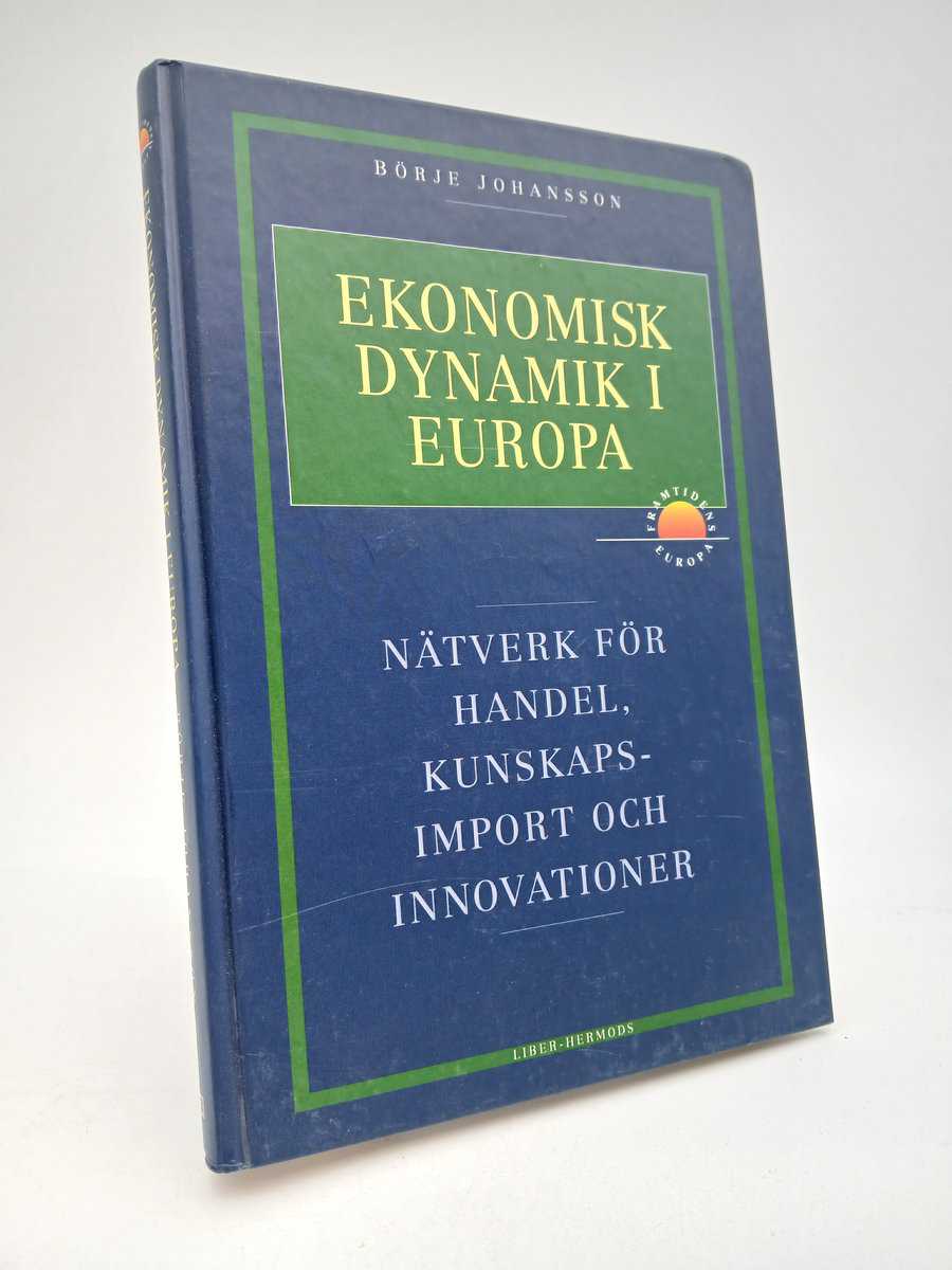 Johansson, Börje | Ekonomisk dynamik i Europa : Nätverk för handel, kunskapsimport och innovationer