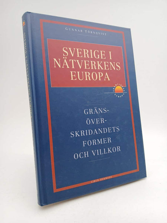 Törnqvist, Gunnar | Sverige i nätverkens Europa : Gränsöverskridandets former och villkor