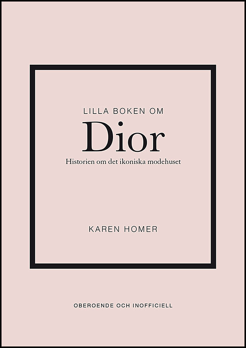 Homer, Karen | Lilla boken om Dior : Historien om det ikoniska modehuset