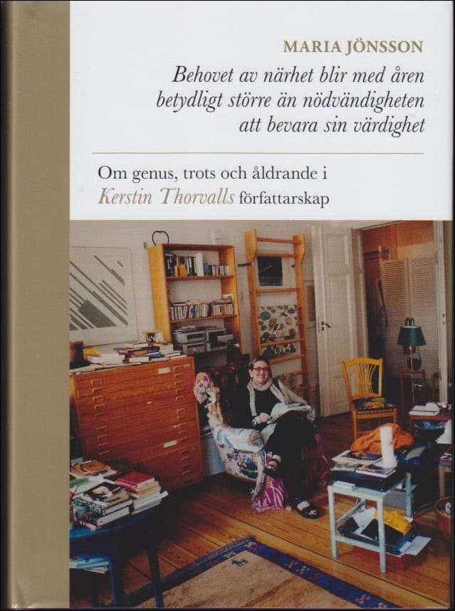 Jönsson, Maria | Behovet av närhet blir med åren betydligt större än nödvändigheten att bevara sin värdighet : Om genus,...