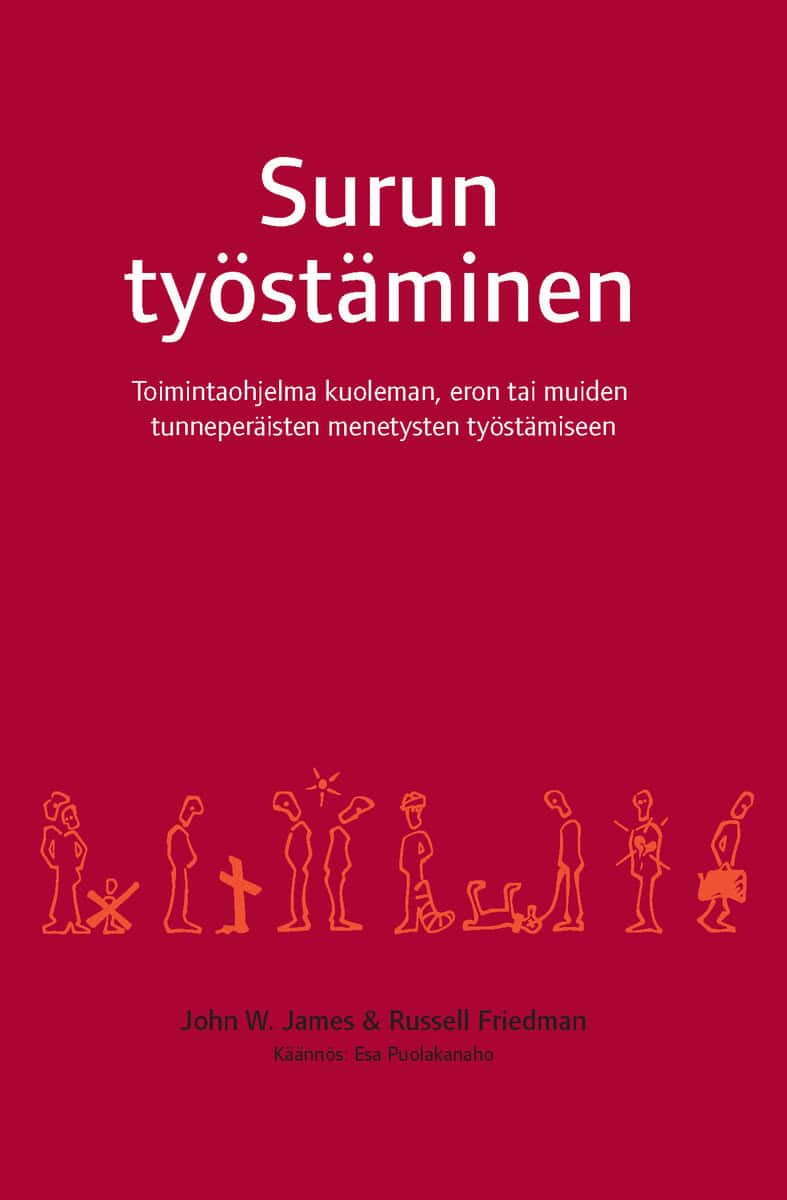 James, John W. | Friedman, Russel | Surun työstäminen : Toimintaohjelma kuoleman, eron tai muiden tunneperäisten menetys...