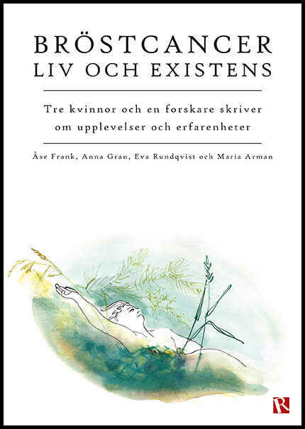 Frank, Åse | Gran, Anna | Rundqvist, Eva | Arman, Maria | Bröstcancer : Liv och existens