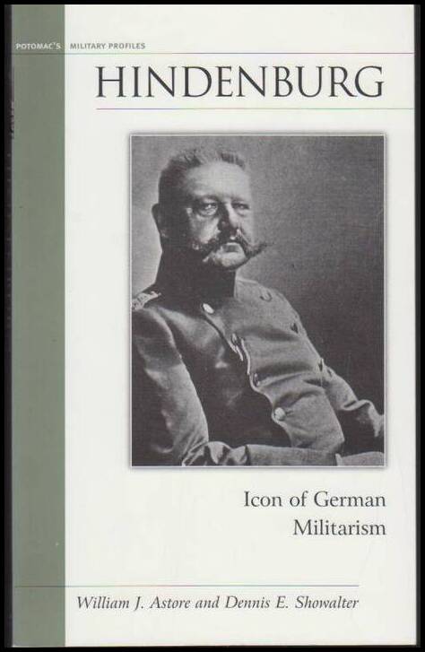 Astore, William J. | Showalter, Dennis E. | Hindenburg : Icon of German Militarism