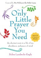 Engle, Debra Landwehr | Only little prayer you need : The shortest route to a life of joy, abundanc