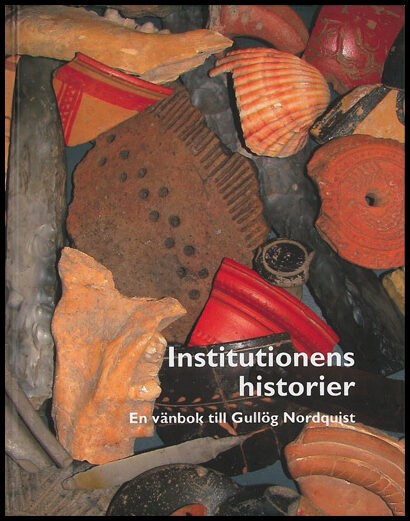 Weiberg, Erika | Carlsson, Susanne | Ekroth, Gunnel | Institutionens historier : En vänbok till Gullög Nordquist