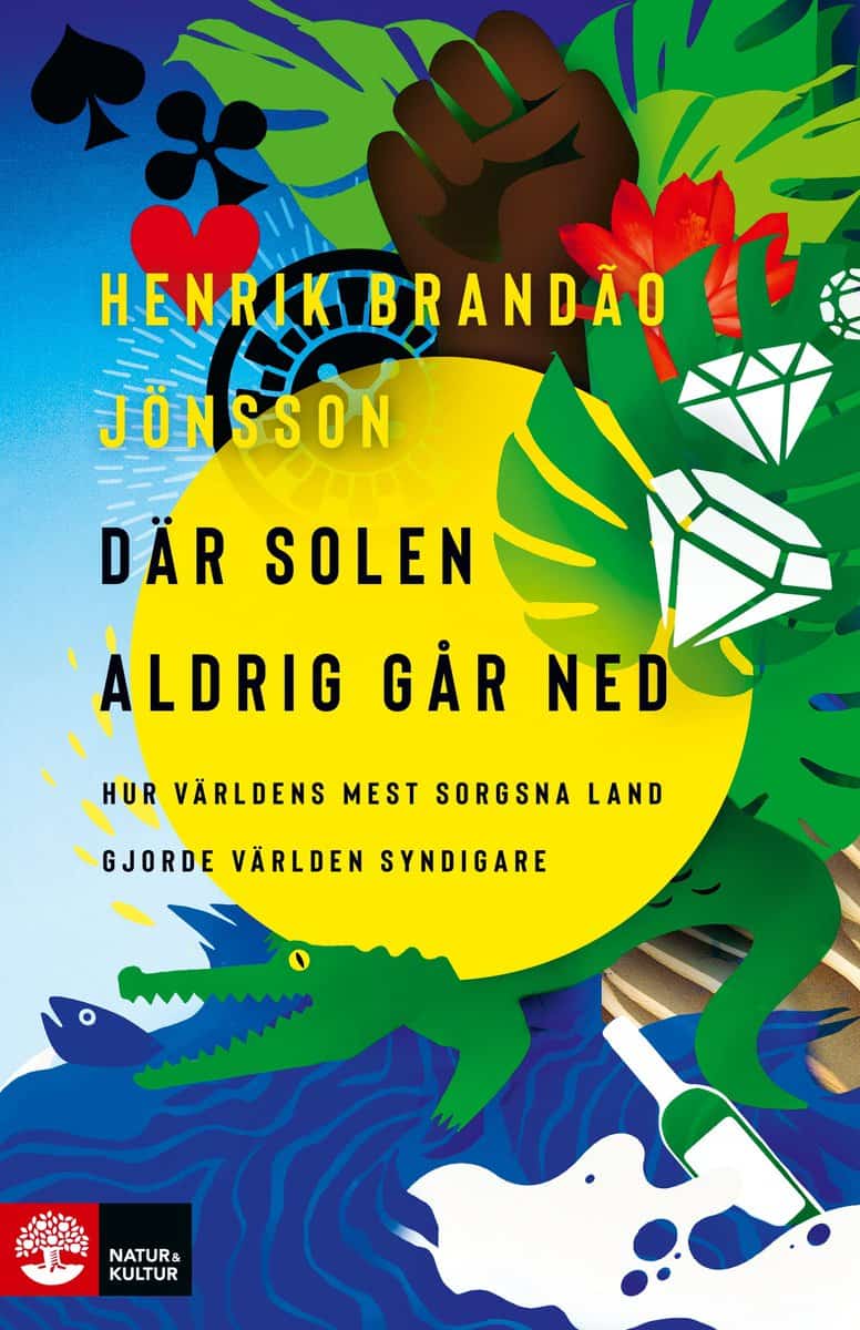 Brandão Jönsson, Henrik | Där solen aldrig går ned : Hur världens mest sorgsna land gjorde världen syndigare