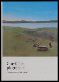 Arcini, Caroline | Helander, Annika | Gravfältet på gränsen