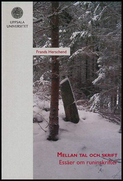 Herschend, Frands | Mellan tal och skrift : Essäer om runinskrifter