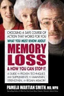 Smith, Pamela Wartian (pamela Wartian Smith) | What you must know about memory loss & how you can stop it : A guide to pro