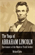 Richard Salva | Yoga Of Abraham Lincoln : Forerunner of the Modern Truth Seeker