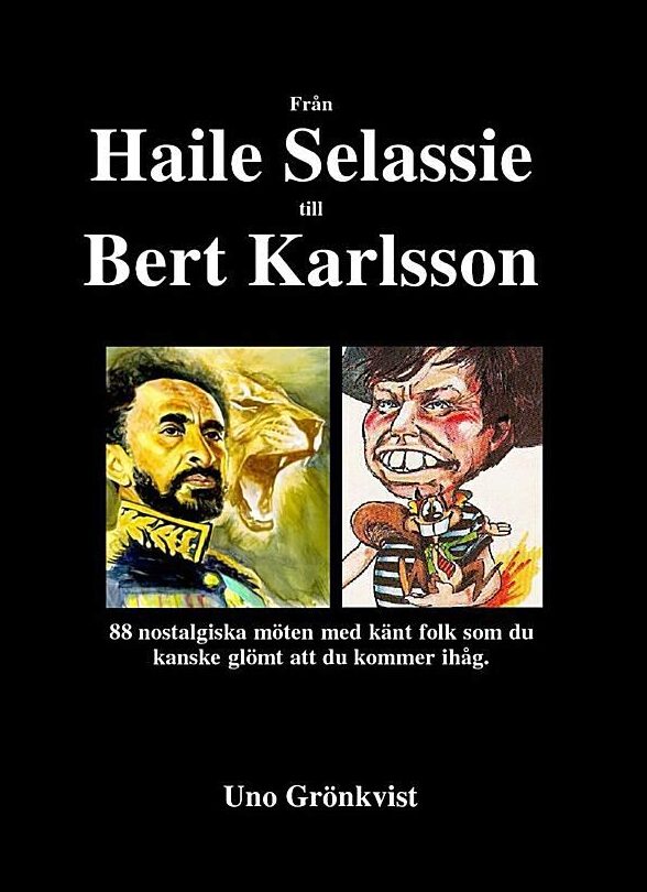 Grönkvist, Uno | Från Haile Selassie till Bert Karlsson : 88 nostalgiska möten med känt folk som du kanske glömt att du ...