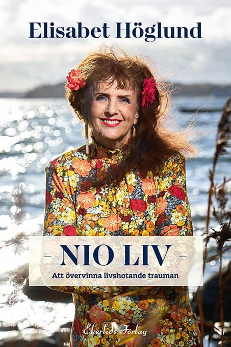 Höglund, Elisabet | Nio liv : Att övervinna livshotande trauman