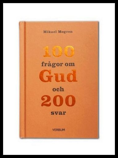 Mogren, Mikael | 100 frågor om Gud och 200 svar