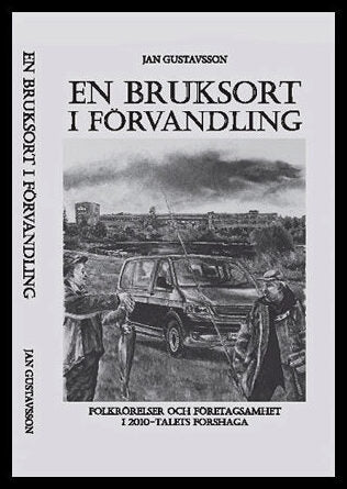 Gustavsson, Jan | En bruksort i förvandling : Folkrörelser och företagsamhet i 2010-talets Forshaga