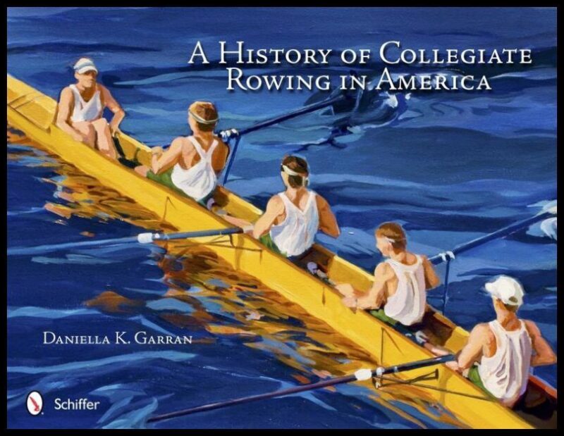 Daniella K. Garran | A History Of Collegiate Rowing In America