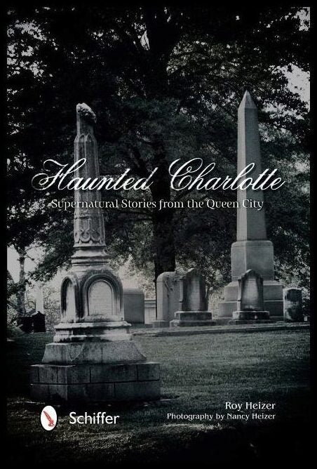 Roy Heizer - Nancy Heizer | Haunted Charlotte : Supernatural Stories from the Queen City