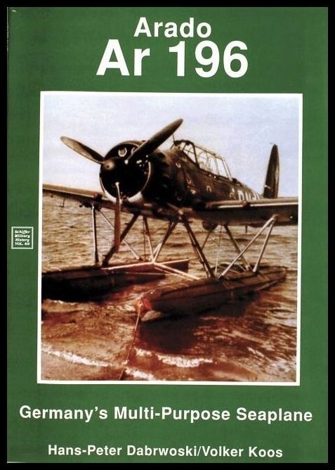 H.P. Dabrowski - Volker Koos | Arado : Ar 196 Germany’s Multi-Purpose Seaplane