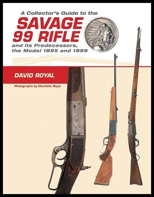 David Royal - Charlotte Royal - Rick Edm | A Collector's Guide To The Savage 99 Rifle And Its Predecess