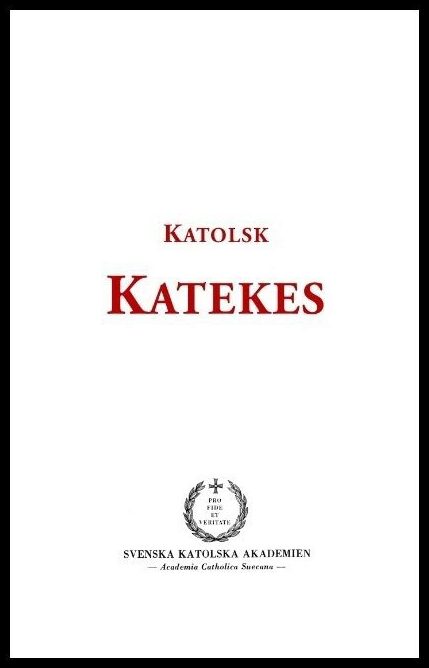 Katolsk katekes för det apostoliska vikariatet i Sverige : Med biskopligt godkännande