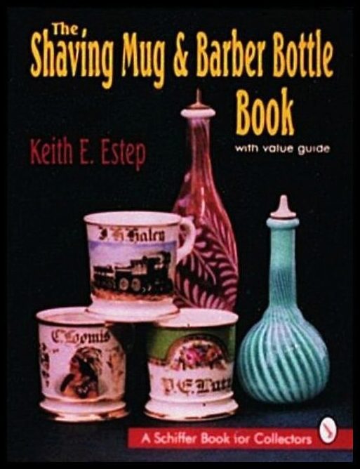 Keith E. Estep | The Shaving Mug And Barber Bottle Book