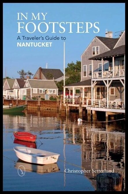 Setterlund, Christopher | In my footsteps : A travelers guide to nantucket