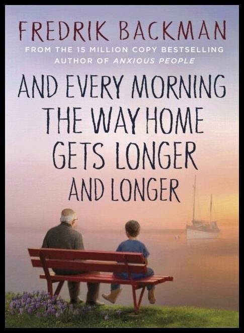 Backman, Fredrik | And Every Morning the Way Home Gets Longer and Longer