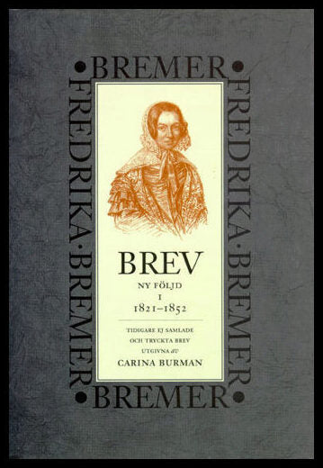 Bremer, Fredrika | Brev : 1821-1852 : ny följd, tidigare ej samlade och tryckta brev