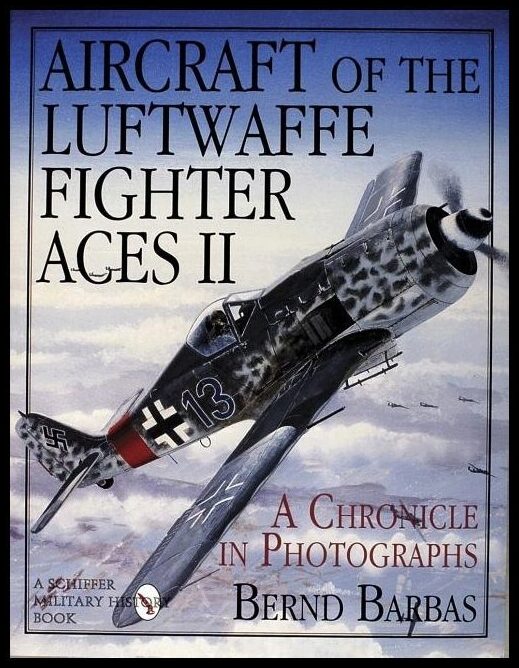 Barbas, Bernd | Aircraft of the luftwaffe fighter aces ii : A chronicle in photographs