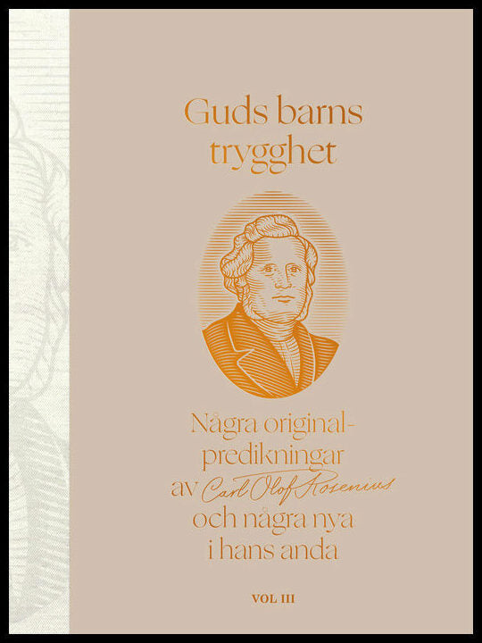 Guds barns trygghet Vol III : Några originalpredikningar av Carl Olof Rosenius och några nya i hans anda. Vol III